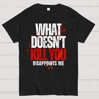 What Doesn't Kill You Disappoints Me Geek T-Shirt