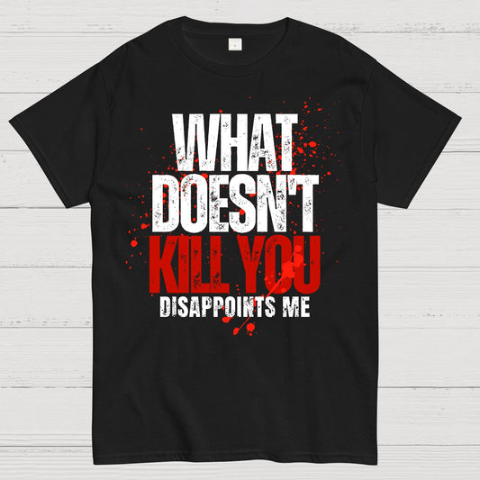 What Doesn't Kill You Disappoints Me Geek T-Shirt
