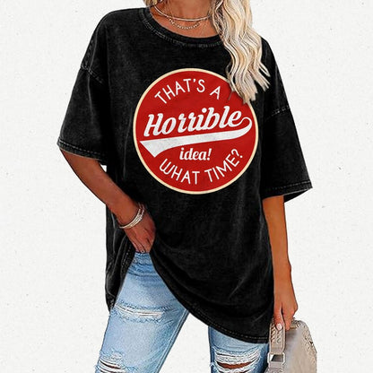 That's A Horrible Idea What Time Vintage Distressed T-shirt