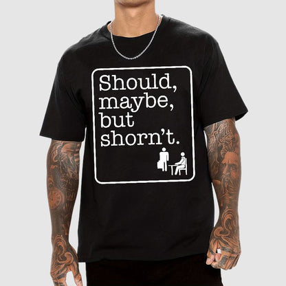 Should, Maybe, But Shorn't Geek T-Shirt