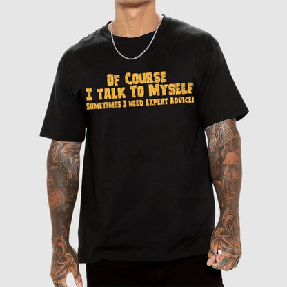 Of Course I Talk To Myself Sometimes Funny Sarcasm Geek T-Shirt