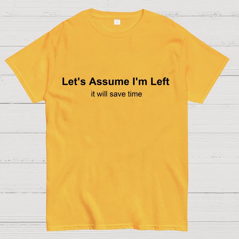 Let's Assume I Am Left Geek T-Shirt