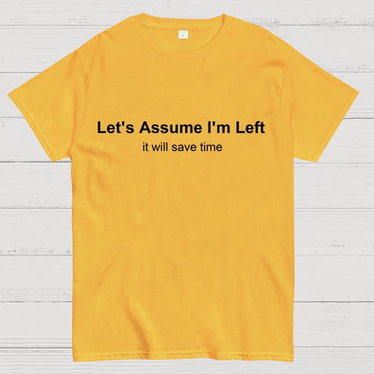 Let's Assume I Am Left Geek T-Shirt