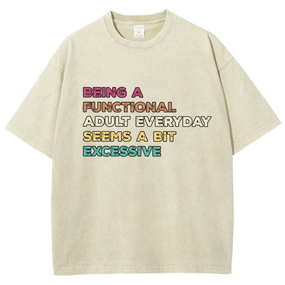 Being A Functional Adult Everyday Seems A Bit Excessive Adult Humor Vintage Distressed T-shirt