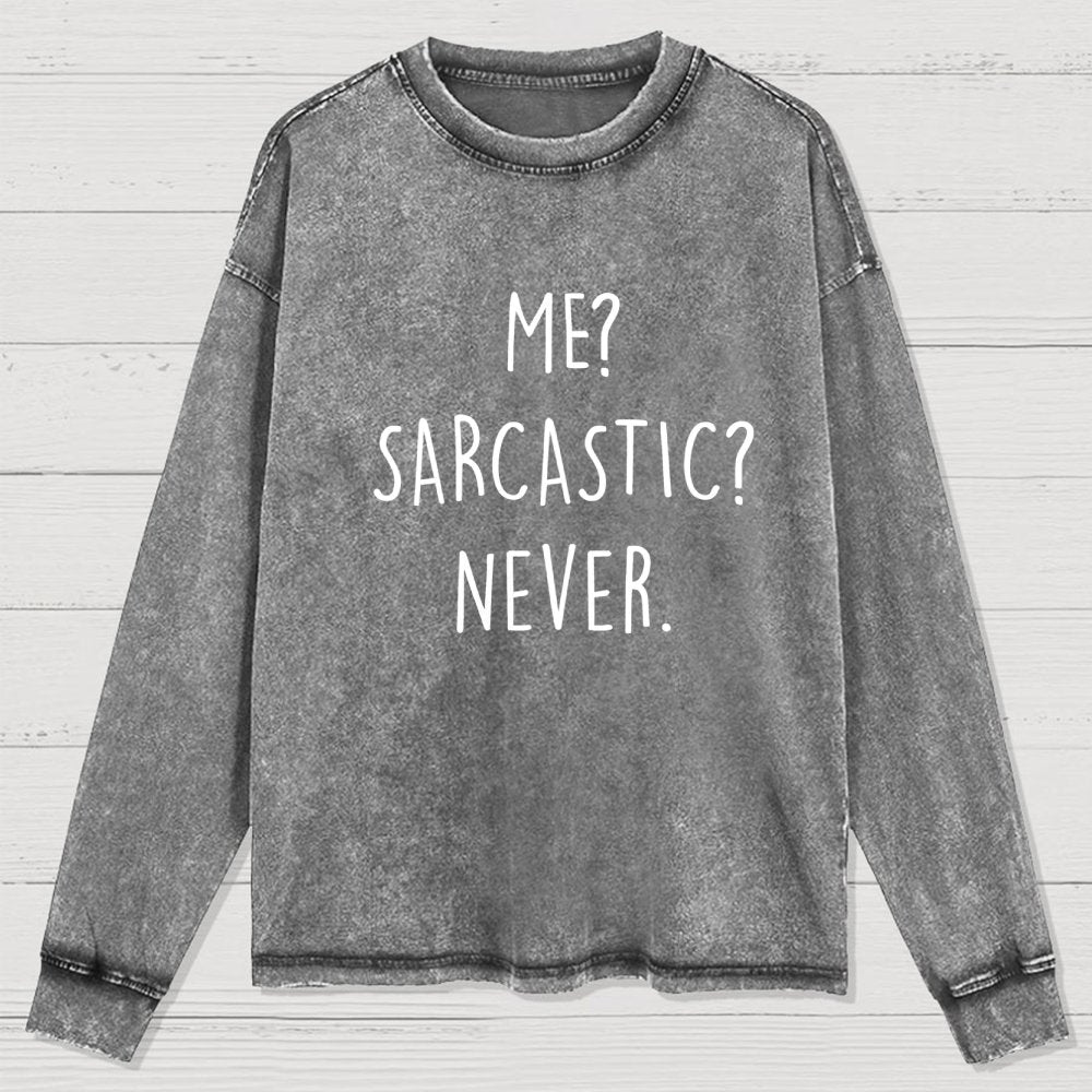 Me? Sarcastic? Never Washed Long Sleeve Tee