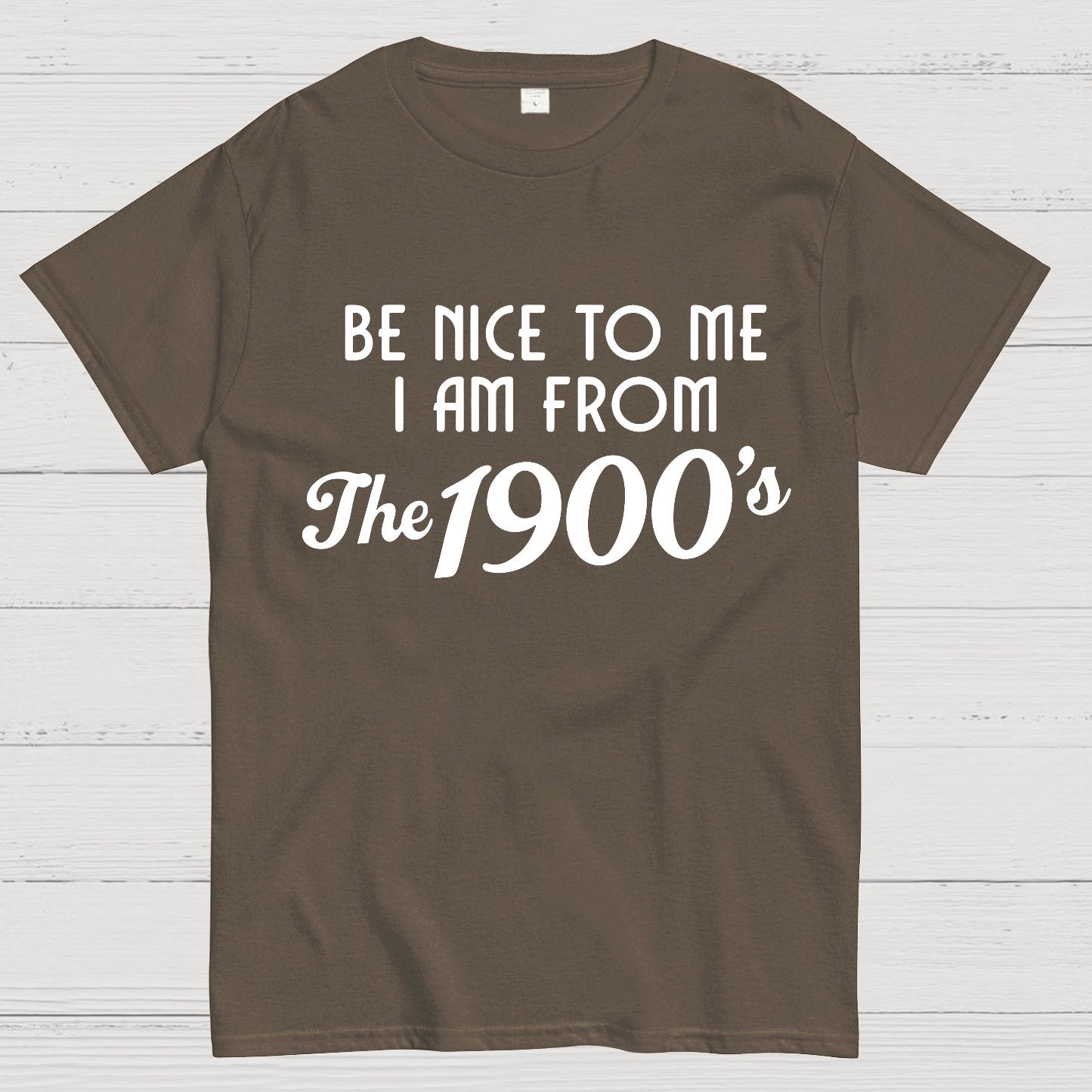 Be Nice To Me I Am From The 1900‘S Twentieth Century Geek T-Shirt
