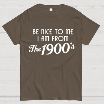 Be Nice To Me I Am From The 1900‘S Twentieth Century Geek T-Shirt