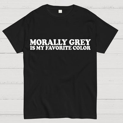 Morally Grey Is My Favorite Color Geek T-Shirt