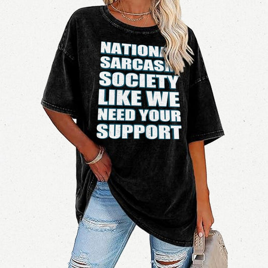 National Sarcasm Society Like We Need Your Support Vintage Distressed T-shirt
