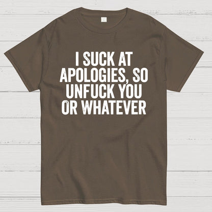 I Suck At Apologies So Unfuck You Or Whatever Geek T-Shirt