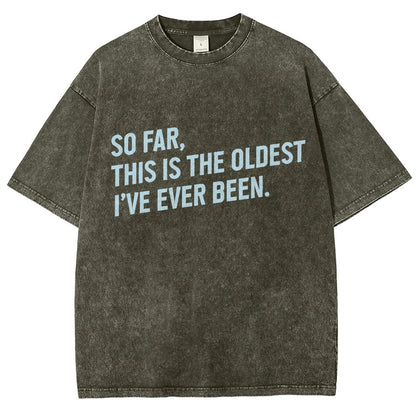 So Far This Is the Oldest I Have Ever Been Vintage Distressed T-shirt