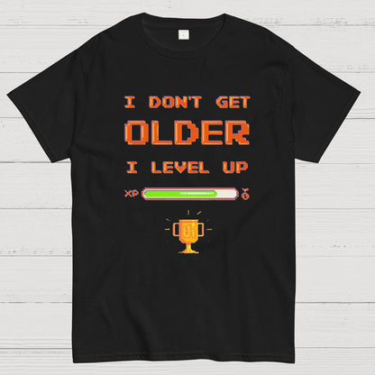 I DON'T GET OLDER I LEVEL UP Geeky T-Shirt