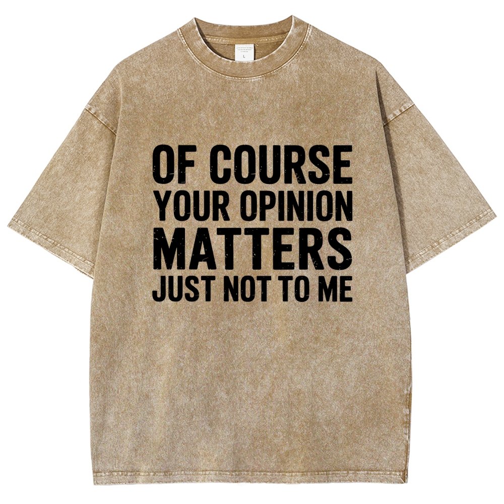 Of Course Your Opinion Matters Just Not To Me Vintage Distressed T-shirt