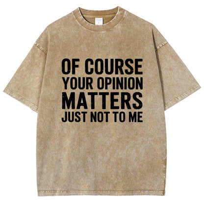 Of Course Your Opinion Matters Just Not To Me Vintage Distressed T-shirt