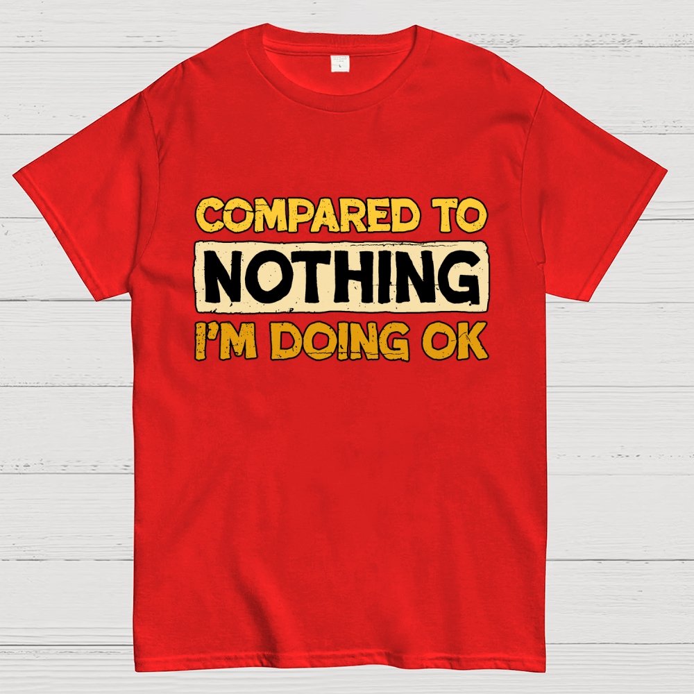 Ok Compared To Nothing Geek T-Shirt
