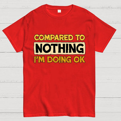 Ok Compared To Nothing Geek T-Shirt