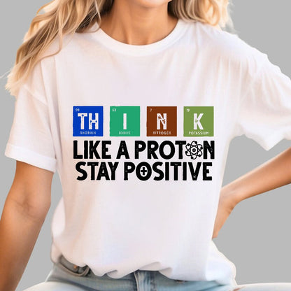 Funny science Physics  Stay Positive Like a Proton Geek T-Shirt