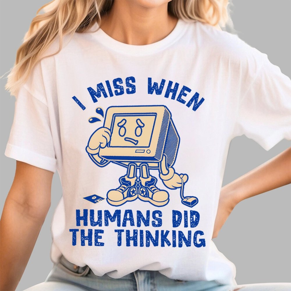 When Humans Did The Thinking Geek T-Shirt