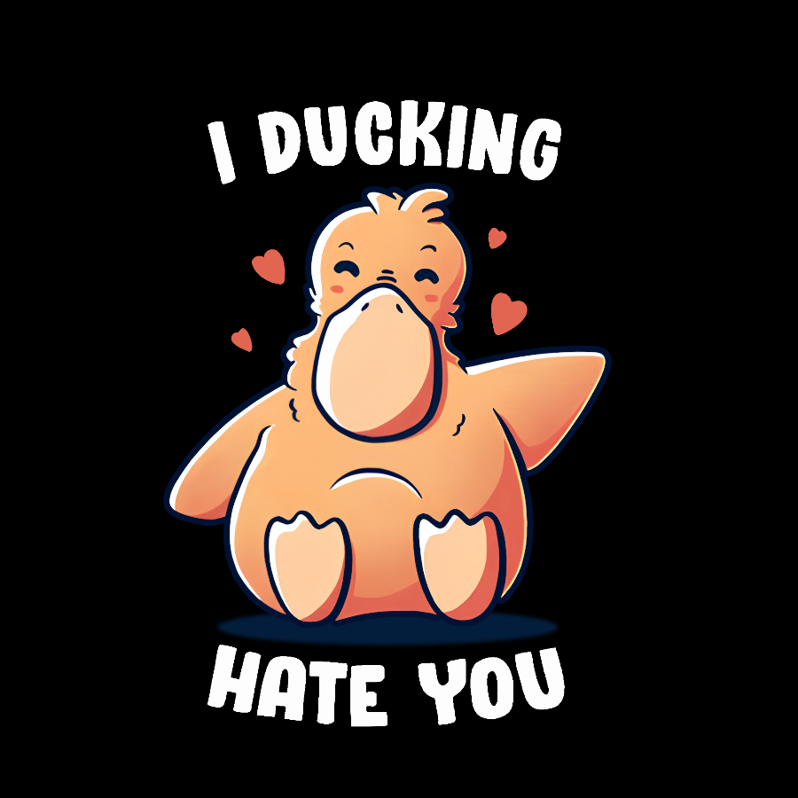 I Ducking Hate You Funny Geek T-Shirt