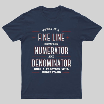 There Is A Fine Line Between Numerator And Denominator Geeky T-Shirt