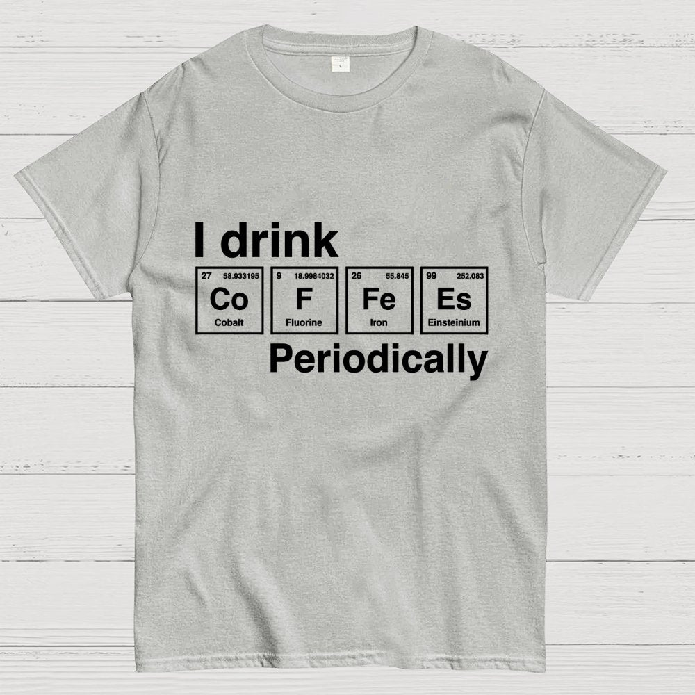 I drink coffee Periodically Unisex Geek T-Shirt