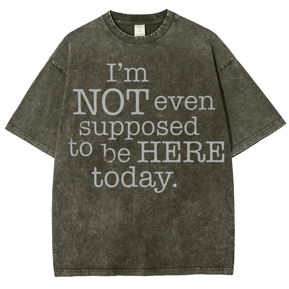I'm Not Even Supposed To Be Here Today Vintage Distressed T-shirt
