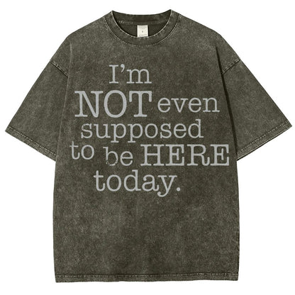 I'm Not Even Supposed To Be Here Today Vintage Distressed T-shirt