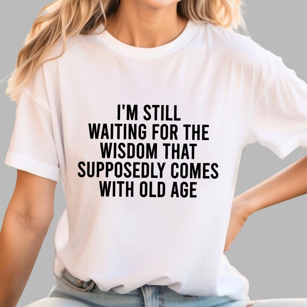 I'm Still Waiting For The Wisdom. That Supposedly Come With Old Age Geek T-Shirt
