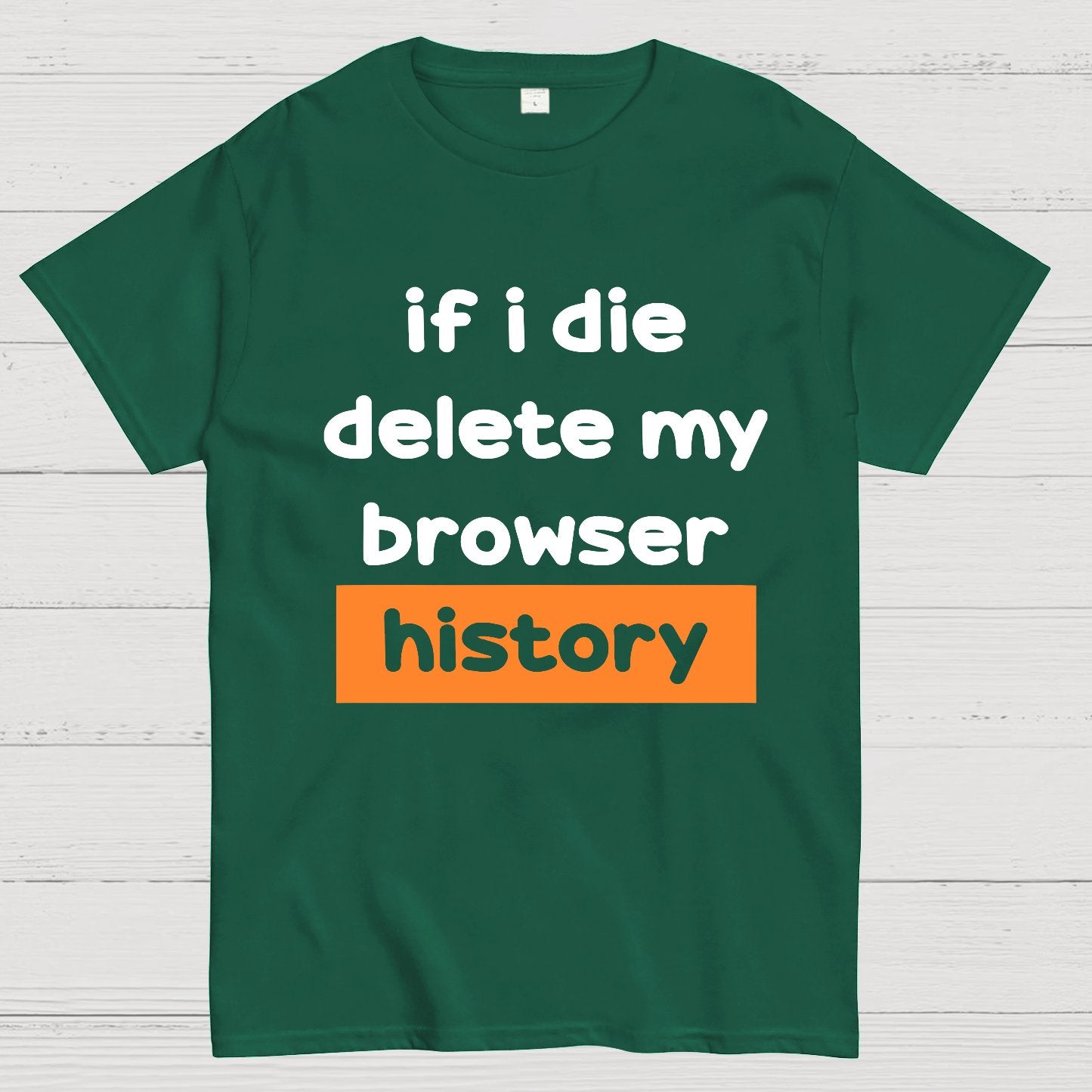 Delete my browswer history Geek T-Shirt