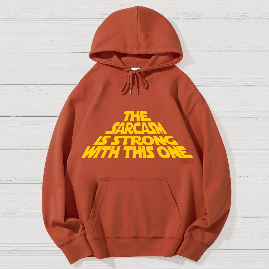 The Sarcasm Is Strong With This One Geek Cotton Hoodie