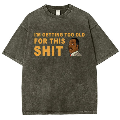 I'm Getting Too Old For This Shit Vintage Distressed T-shirt