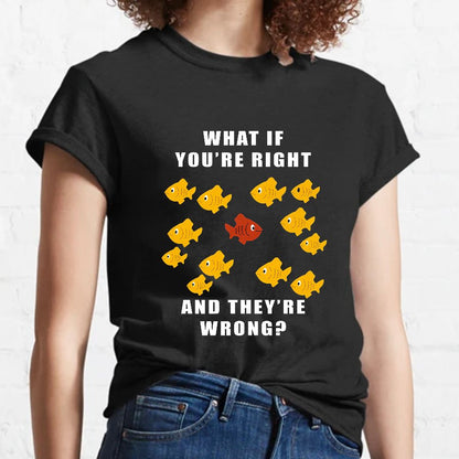 What If You're Right And They're Wrong Geeky T-Shirt