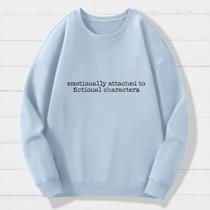 Emotionally Attached To Fictional Characters Geek Cotton Sweatshirt
