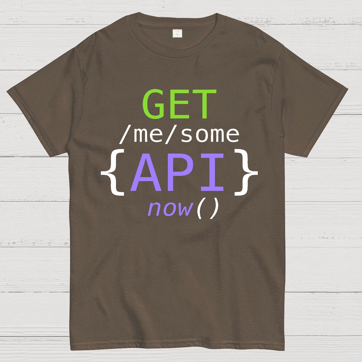 Get Me Some Api Now I Made an API for That Geek T-Shirt