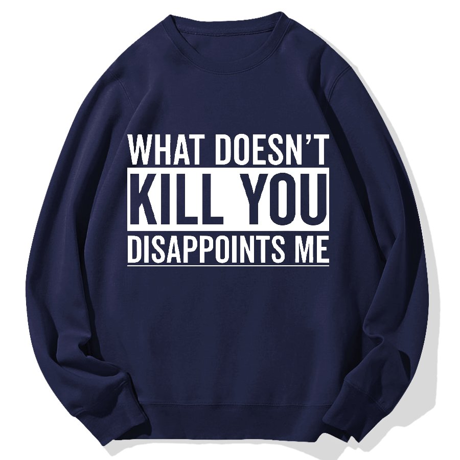 What Doesn't Kill You Disappoints Me Geek Cotton Sweatshirt