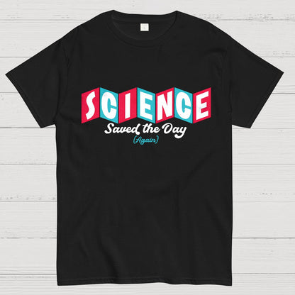 Science Saved the Day Geek T-Shirt
