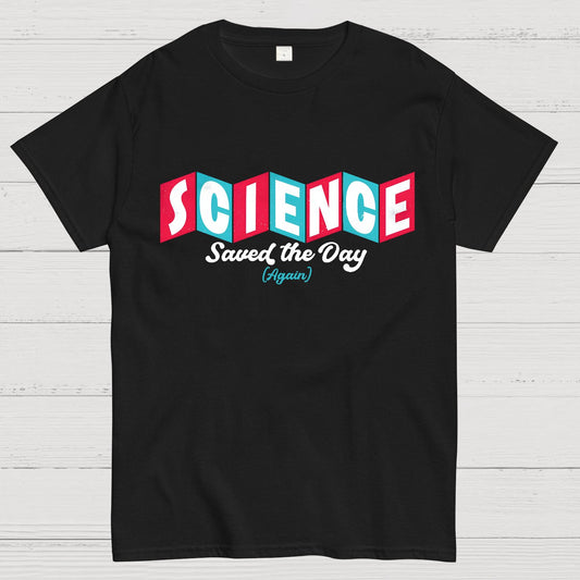 Science Saved the Day Geek T-Shirt