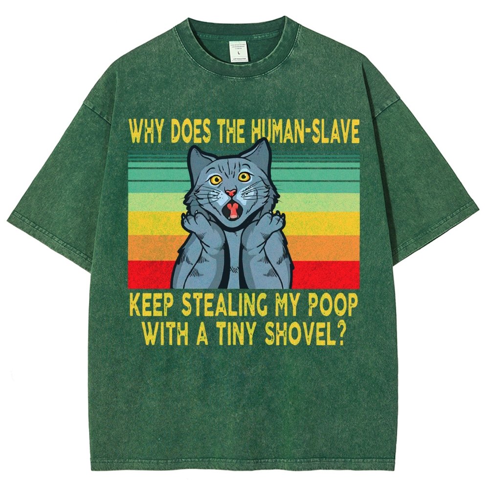 Why Does The Human-Slave Keep Stealing My Poop With A Tiny Shovel Vintage Distressed T-shirt