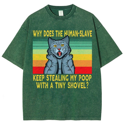 Why Does The Human-Slave Keep Stealing My Poop With A Tiny Shovel Vintage Distressed T-shirt