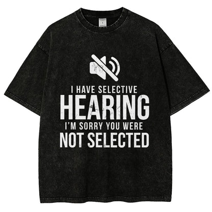 I Have Selective Hearing I'm Sorry You Were Not Selected Vintage Distressed T-shirt