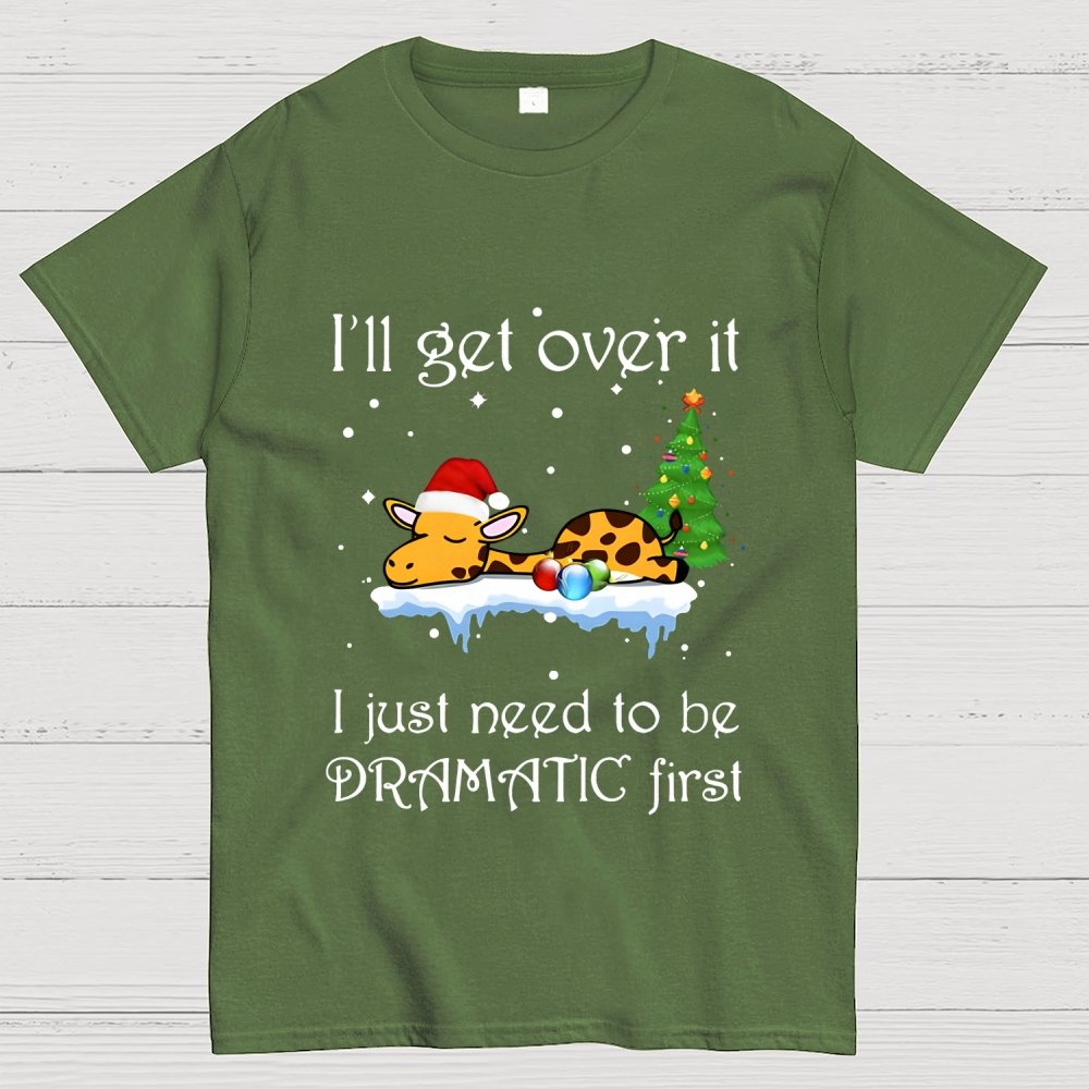 I'll Get Over It. I Just Need To Be Dramatic First Geek T-Shirt