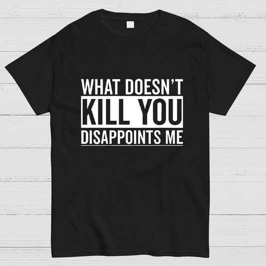 What Doesn't Kill You Disappoints Me Geeky T-Shirt