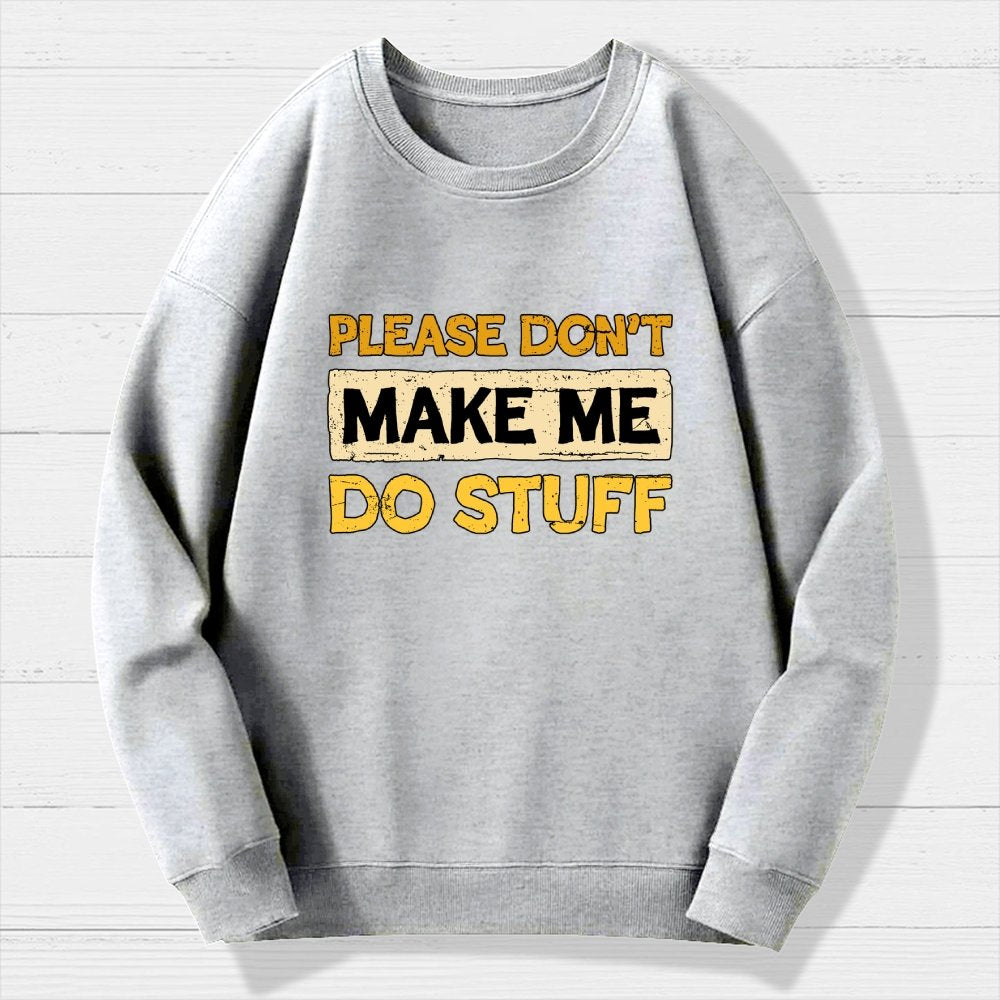 Don't Make Me Do Stuff Geek Cotton Sweatshirt