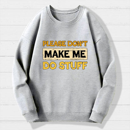 Don't Make Me Do Stuff Geek Cotton Sweatshirt