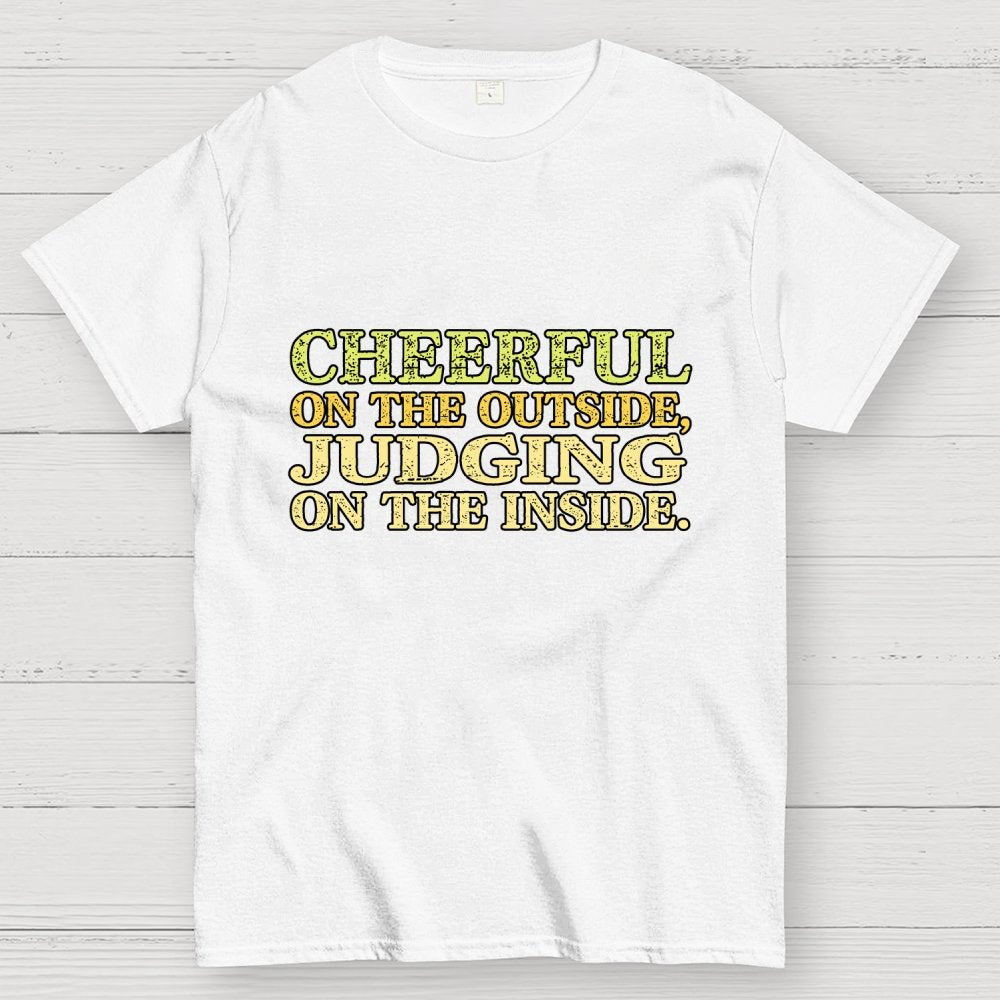 Cheerful On The Outside, Judging On The Inside. Geek T-Shirt