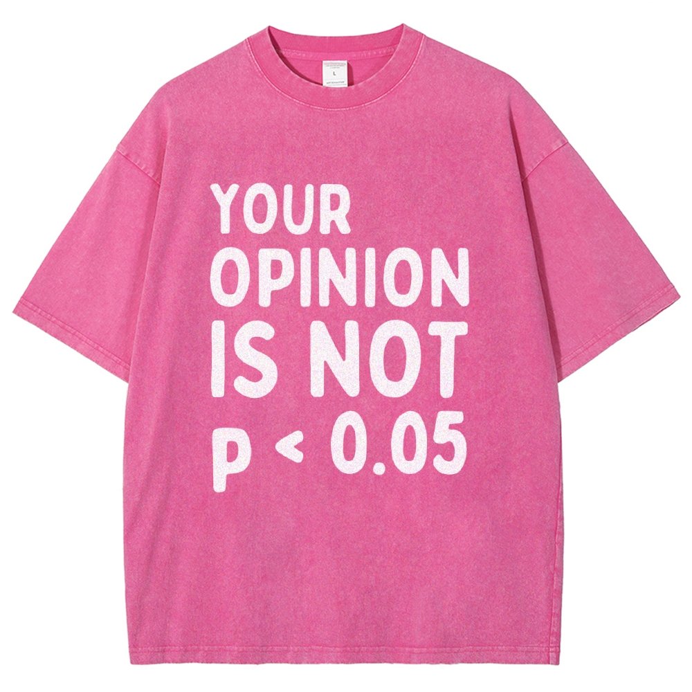 Your Opinion Is Not Statistically Significant P-Value - Funny Statistics Quote  Vintage Distressed T-shirt
