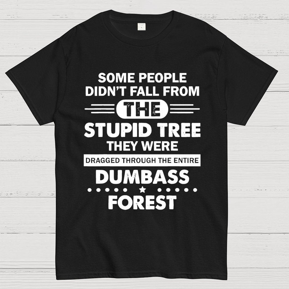 Some People Didn’t Fall From The Stupid Tree Geek T-Shirt