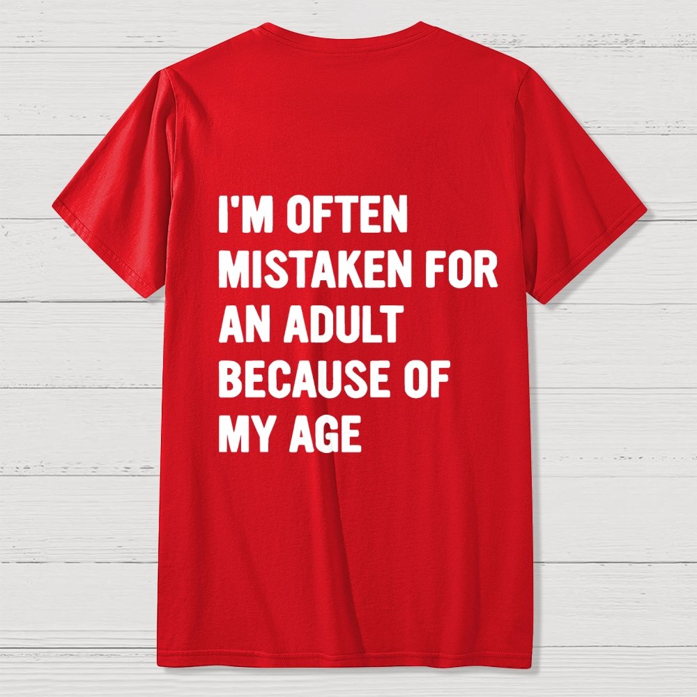 I'm Often Mistaken For An Adult Because Of My Age Front And Back Printing Geek T-Shirt