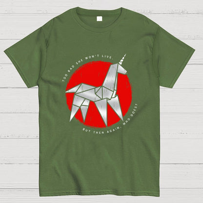 Unicorn It's too bad she won't live Geek T-Shirt