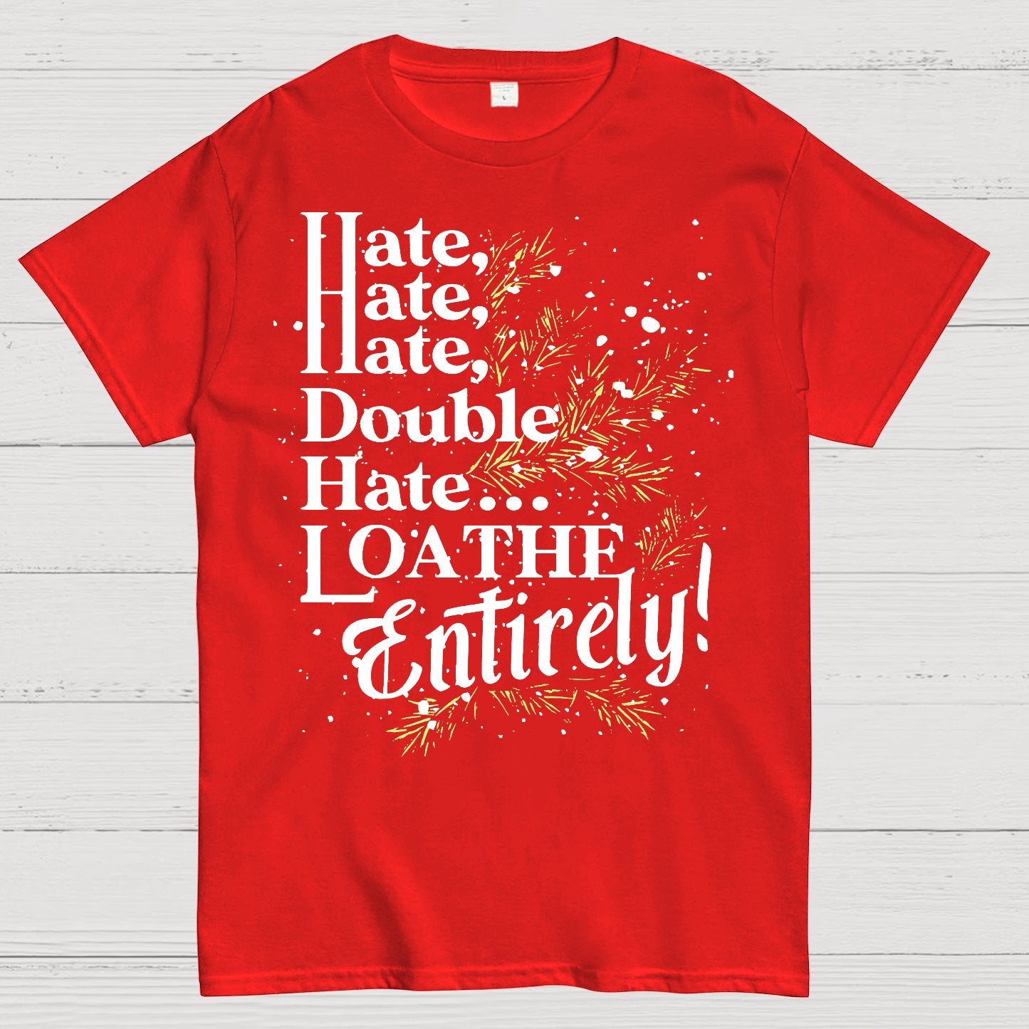 Hate, Hate, Hate, Double Hate. Loathe Entirely! Geek T-Shirt